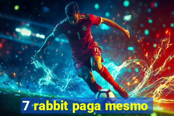 7 rabbit paga mesmo